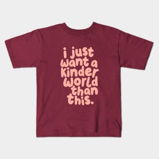 I Just Want a Kinder World Than This Kids T-Shirt